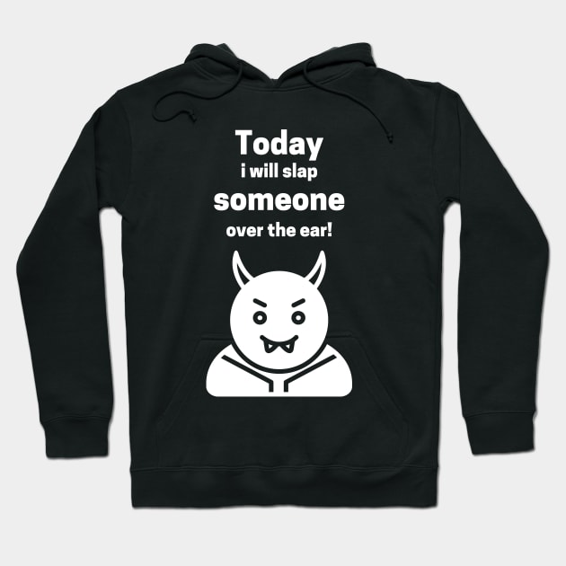 Today I Will Slap Someone Over The Ear Hoodie by maxdax